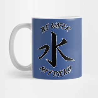 Be Water My Friend Mug